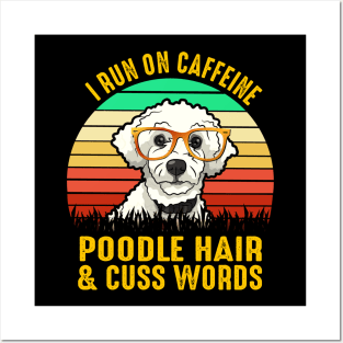 I Run On Caffeine Poodle Hair & Cuss Words Posters and Art